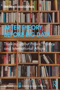 cover of the book After Theory, Before Big Data: Thinking About Praxis, Politics and International Affairs