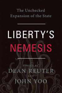 cover of the book Liberty's Nemesis: The Unchecked Expansion of the State