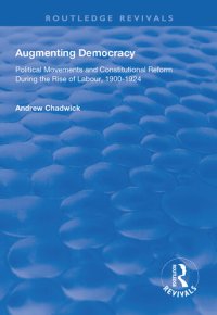 cover of the book Augmenting Democracy: Political Movements and Constitutional Reform During the Rise of Labour, 1900-1924