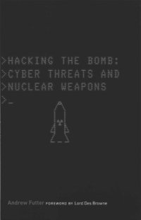 cover of the book Hacking The Bomb: Cyber Threats and Nuclear Weapons