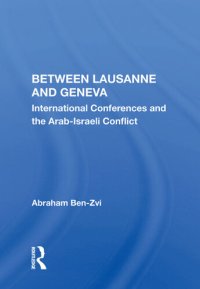 cover of the book Between Lausanne and Geneva: International Conferences and the Arab-Israeli Conflict