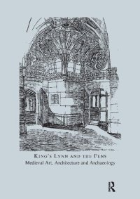 cover of the book King's Lynn and the Fens: Medieval Art, Architecture and Archaeology