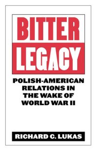 cover of the book Bitter Legacy: Polish-American Relations in the Wake of World War II