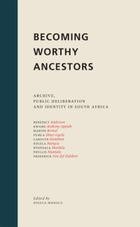 cover of the book Becoming Worthy Ancestors: Archive, Public Deliberation and Identity in South Africa