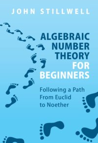 cover of the book Algebraic Number Theory for Beginners: Following a Path From Euclid to Noether