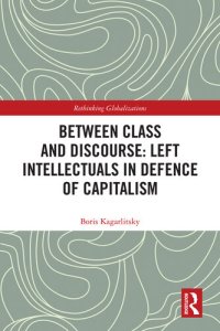 cover of the book Between Class and Discourse: Left Intellectuals in Defence of Capitalism