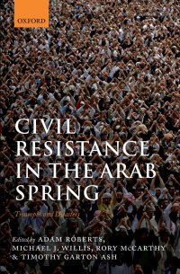 cover of the book Civil Resistance in the Arab Spring: Triumphs and Disasters