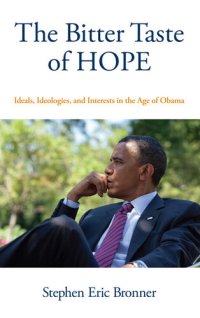 cover of the book The Bitter Taste of Hope: Ideals, Ideologies, and Interests in the Age of Obama