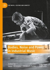 cover of the book Bodies, Noise and Power in Industrial Music