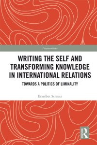 cover of the book Writing the Self and Transforming Knowledge in International Relations: Towards a Politics of Liminality