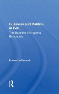 cover of the book Business and Politics in Peru: The State and the National Bourgeoisie