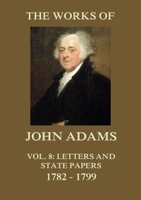 cover of the book The Works of John Adams, Second President of the United States, Vol. 8: With a Life of the Author, Notes and Illustrations (Classic Reprint)