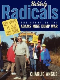 cover of the book Unlikely Radicals: The Story of the Adams Mine Dump War