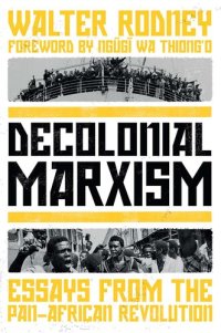 cover of the book Decolonial Marxism: Essays from the Pan-African Revolution