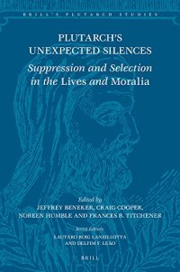 cover of the book Plutarch's Unexpected Silences: Suppression and Selection in the Lives and Moralia