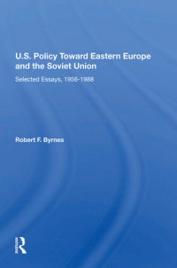 cover of the book U.S. Policy Toward Eastern Europe and the Soviet Union: Selected Essays, 1956-1988