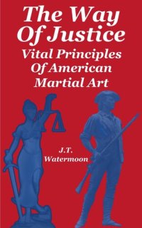 cover of the book The Way of Justice: Vital Principles of American Martial Art