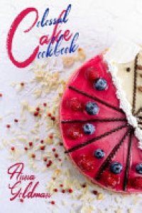 cover of the book Colossal Cake Cookbook: Master Cake Baking with 202 Insanely Delicious Recipes!