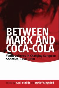 cover of the book Between Marx and Coca-Cola: Youth Cultures in Changing European Societies, 1960-1980