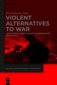 cover of the book Violent Alternatives to War: Justifying Actions Against Contemporary Terrorism