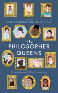 cover of the book The Philosopher Queens: The lives and legacies of philosophy's unsung women