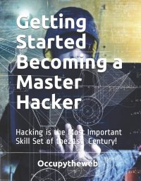 cover of the book Getting Started Becoming a Master Hacker: Hacking is the Most Important Skill Set of the 21st Century!