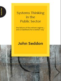 cover of the book Systems Thinking in the Public Sector: The Failure of the Reform Regime... And a Manifesto for a Better Way