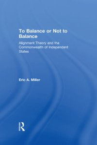 cover of the book To Balance or Not to Balance: Alignment Theory and the Commonwealth of Independent States