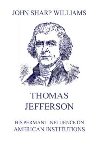 cover of the book Thomas Jefferson - His Permanent Influence on American Institutions