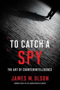 cover of the book To Catch a Spy: The Art of Counterintelligence