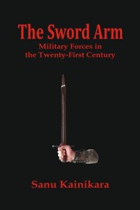 cover of the book The Sword Arm: Military Forces in the Twenty-First Century