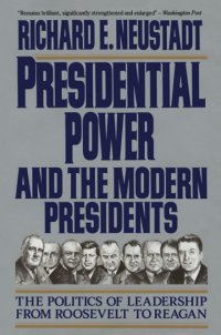 cover of the book Presidential Power and the Modern Presidents: The Politics of Leadership from Roosevelt to Reagan