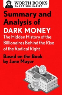 cover of the book Summary and Analysis of Dark Money: The Hidden History of the Billionaires Behind the Rise of the Radical Right: Based on the Book by Jane Mayer