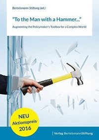 cover of the book To the Man With a Hammer: Augmenting the Policymaker's Toolbox for a Complex World