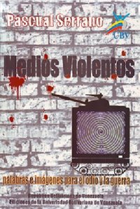 cover of the book Medios Violentos.  Palabras e Imágenes para el Odio y la Guerra
