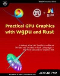 cover of the book Practical GPU Graphics with wgpu and Rust: Creating Advanced GPU Graphics on Native Devices and the Web in Rust Using wgpu – the Next-Generation Graphics API