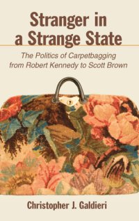 cover of the book Stranger in a Strange State: The Politics of Carpetbagging From Robert Kennedy to Scott Brown