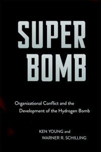 cover of the book Super Bomb: Organizational Conflict and the Development of the Hydrogen Bomb