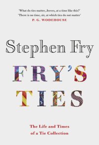 cover of the book Fry's Ties: Discover the Life and Ties of Stephen Fry