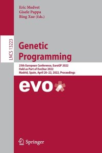 cover of the book Genetic Programming: 25th European Conference, EuroGP 2022, Held as Part of EvoStar 2022, Madrid, Spain, April 20–22, 2022, Proceedings (Lecture Notes in Computer Science, 13223)