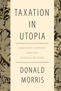 cover of the book Taxation in Utopia: Required Sacrifice and the General Welfare