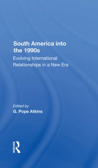 cover of the book South America Into the 1990s: Evolving International Relationships in a New Era