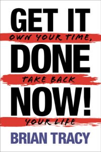 cover of the book Get It Done Now!: Own Your Time, Take Back Your Life