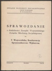 cover of the book Sprawozdanie z działalności Zarządu Wojewódzkiego Związku Młodzieży Socjalistycznej na V Wojewódzką Konferencję Sprawozdawczo-Wyborczą