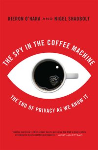 cover of the book The Spy in the Coffee Machine: The End of Privacy as We Know It