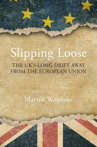 cover of the book Slipping Loose: The UK's Long Drift Away From the European Union