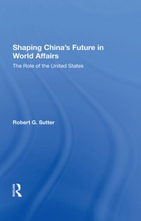 cover of the book Shaping China's Future in World Affairs: The Role of the United States