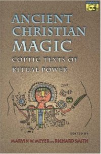 cover of the book Ancient Christian Magic: Coptic Texts of Ritual Power