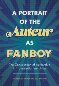 cover of the book A Portrait of the Auteur as Fanboy: The Construction of Authorship in Transmedia Franchises