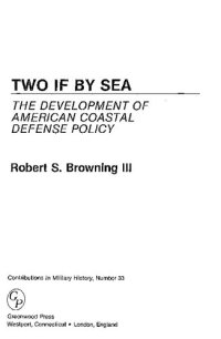 cover of the book Two if by Sea. The Development of American Coastal Defense Policy